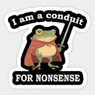 I Am A Conduit For Nonsense Funny Sticker